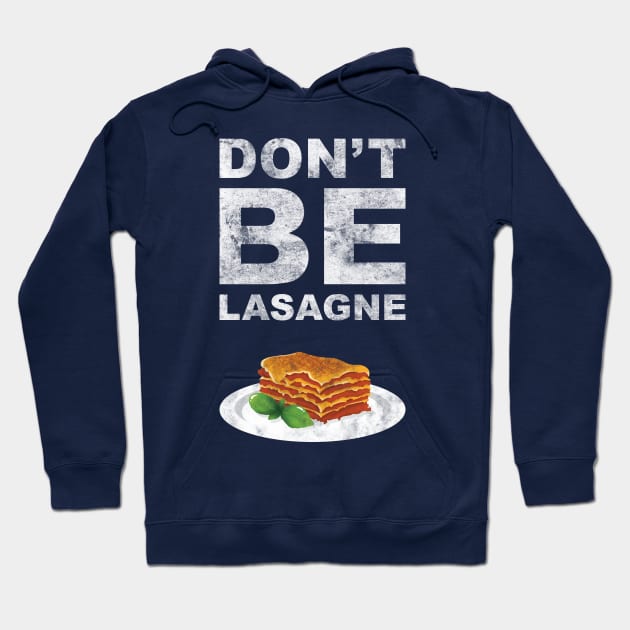 Don't be lasagne! Hoodie by squidesign